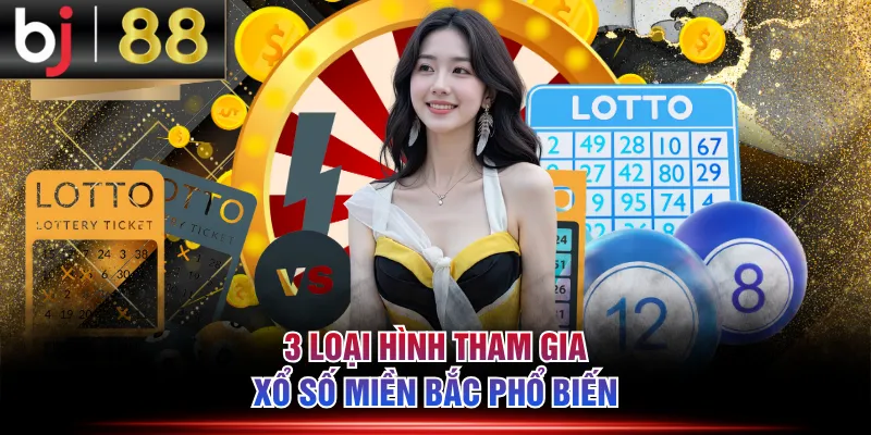 3 loại hình tham gia Xổ số miền Bắc phổ biến