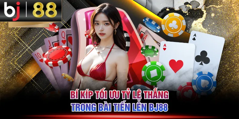 Bí kíp tối ưu tỷ lệ thắng trong bài Tiến Lên BJ88