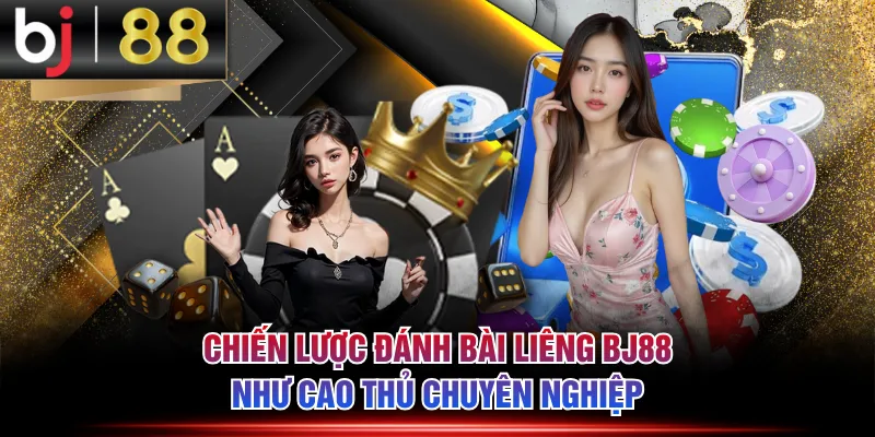 Chiến lược đánh bài Liêng BJ88 như cao thủ chuyên nghiệp