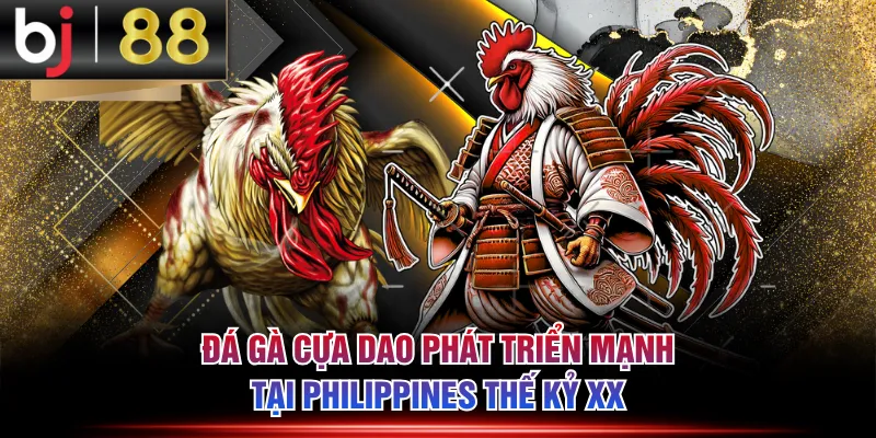 Đá gà cựa dao phát triển mạnh tại Philippines thế kỷ XX