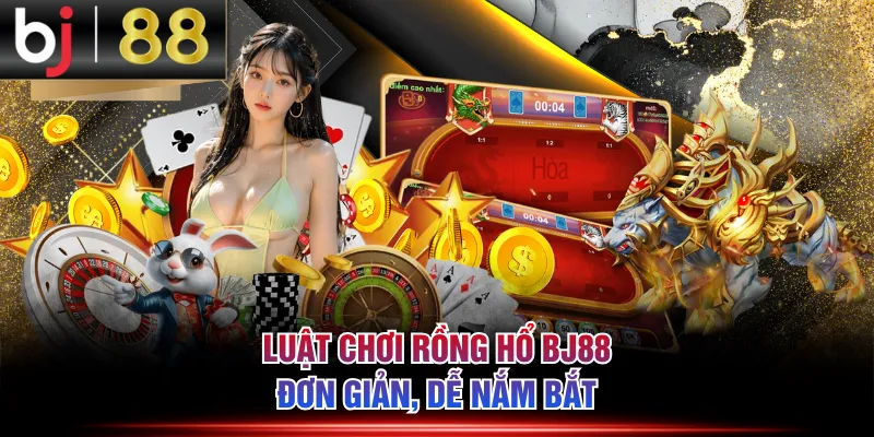 Luật chơi Rồng Hổ BJ88 đơn giản, dễ nắm bắt