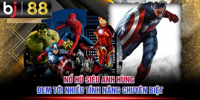Nổ hũ Siêu Anh Hùng đem tới nhiều tính năng chuyên biệt