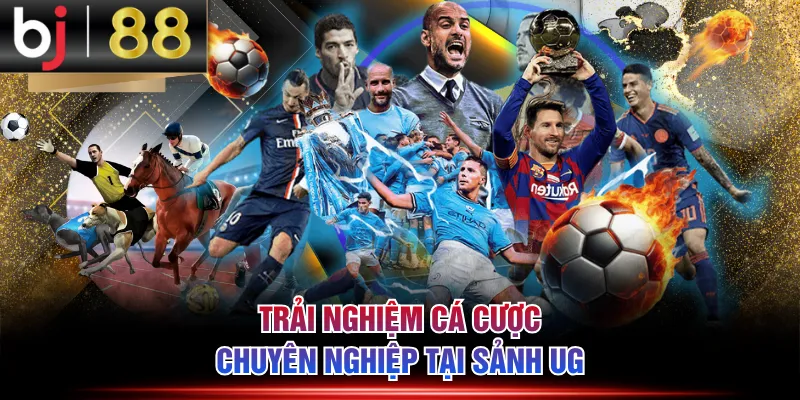 Trải nghiệm cá cược chuyên nghiệp tại sảnh UG