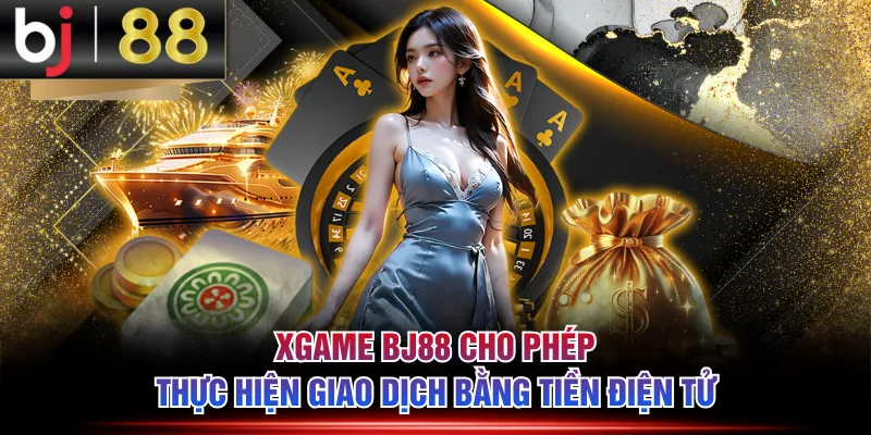 Xgame BJ88 cho phép thực hiện giao dịch bằng tiền điện tử